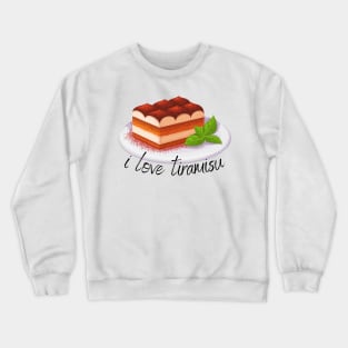 I love tiramisu Crewneck Sweatshirt